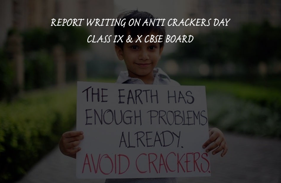 Report Writing On Campaign Against Crackers – Report Writing CBSE