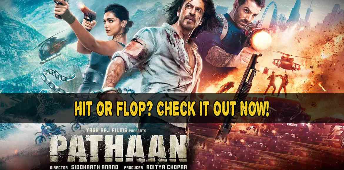 Pathan Movie Hit or Flop? Check It Out Now!